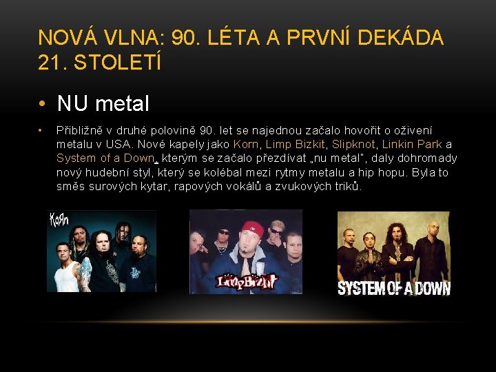 NOVÁ VLNA: 90. LÉTA A PRVNÍ DEKÁDA 21. STOLETÍ • NU metal • Přibližně