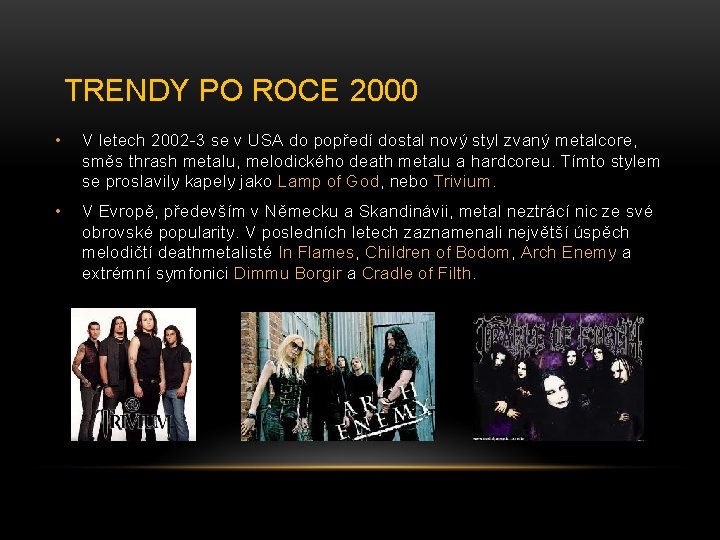  TRENDY PO ROCE 2000 • V letech 2002 -3 se v USA do