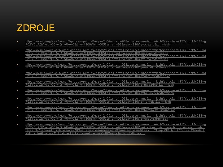 ZDROJE • https: //www. google. cz/search? q=deep+purple&espv=210&es_sm=93&source=lnms&tbm=isch&sa=X&ei=k. FCYUpqk. M 6 S 8 yg P