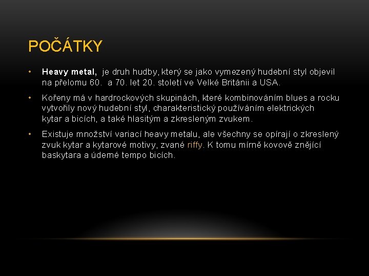 POČÁTKY • Heavy metal, je druh hudby, který se jako vymezený hudební styl objevil