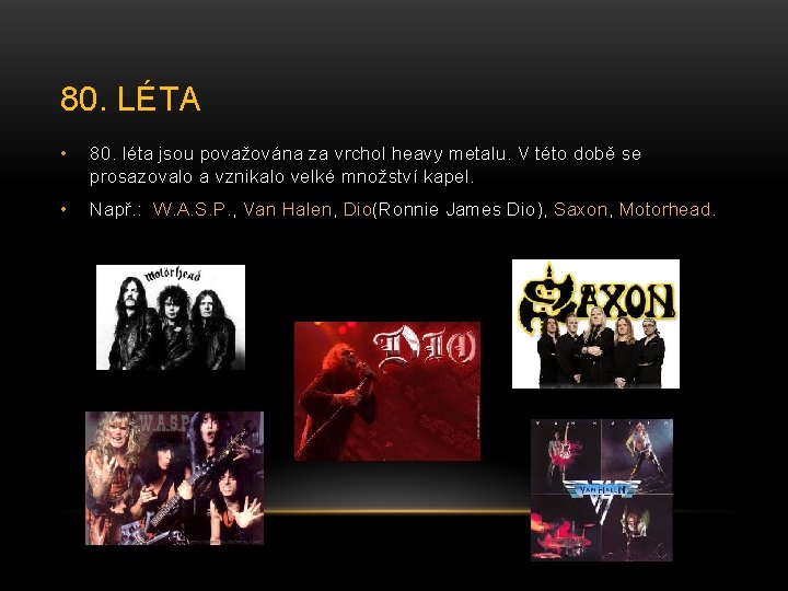 80. LÉTA • 80. léta jsou považována za vrchol heavy metalu. V této době