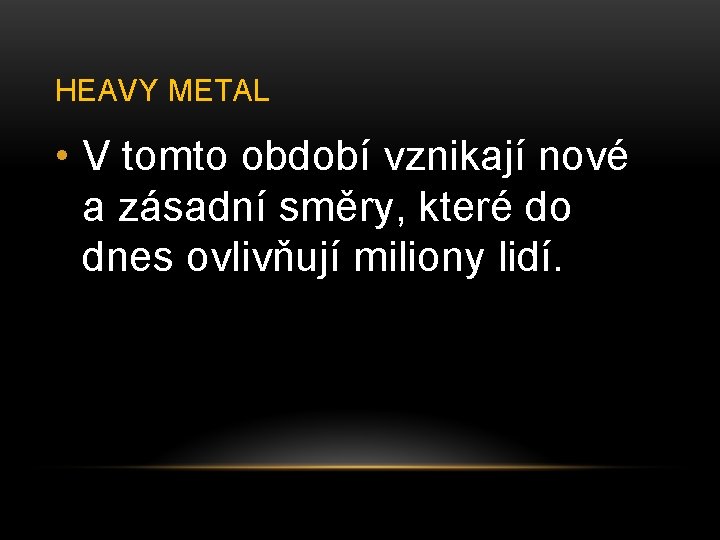HEAVY METAL • V tomto období vznikají nové a zásadní směry, které do dnes