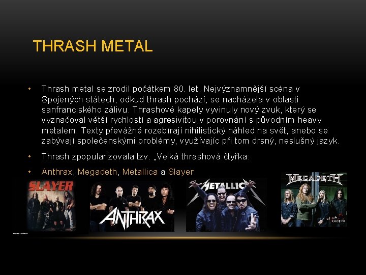 THRASH METAL • Thrash metal se zrodil počátkem 80. let. Nejvýznamnější scéna v