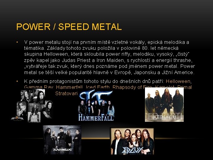 POWER / SPEED METAL • V power metalu stojí na prvním místě vzletné vokály,