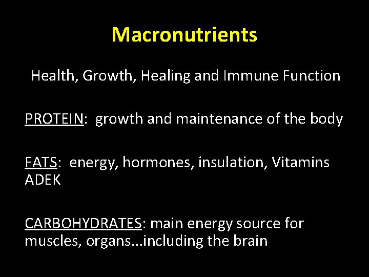 Macronutrients Health, Growth, Healing and Immune Function PROTEIN: growth and maintenance of the body