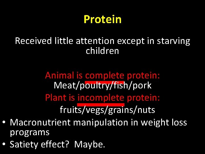 Protein Received little attention except in starving children Animal is complete protein: Meat/poultry/fish/pork Plant