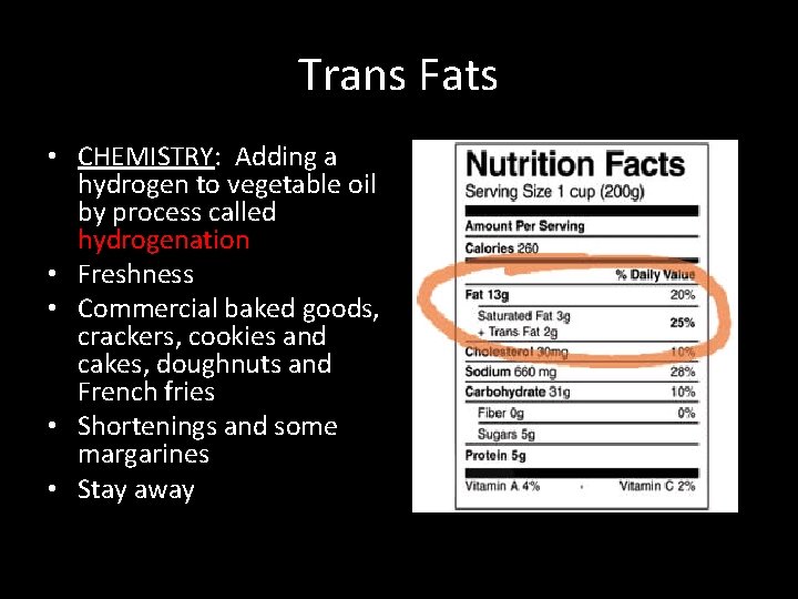 Trans Fats • CHEMISTRY: Adding a hydrogen to vegetable oil by process called hydrogenation