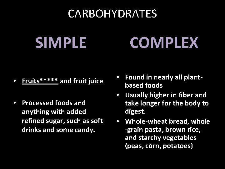CARBOHYDRATES COMPLEX SIMPLE • Fruits***** and fruit juice • Processed foods and anything with