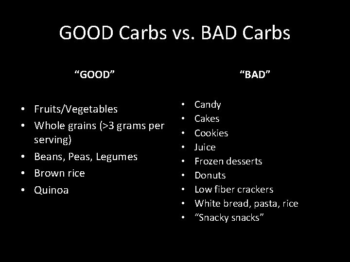 GOOD Carbs vs. BAD Carbs “GOOD” • Fruits/Vegetables • Whole grains (>3 grams per