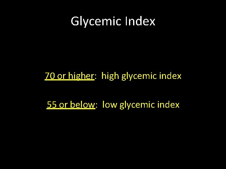 Glycemic Index 70 or higher: high glycemic index 55 or below: low glycemic index