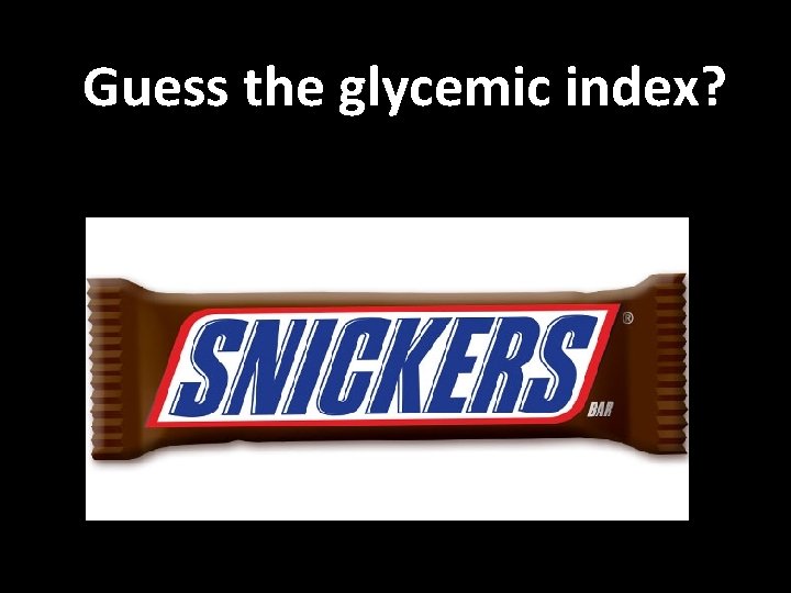 Guess the glycemic index? 
