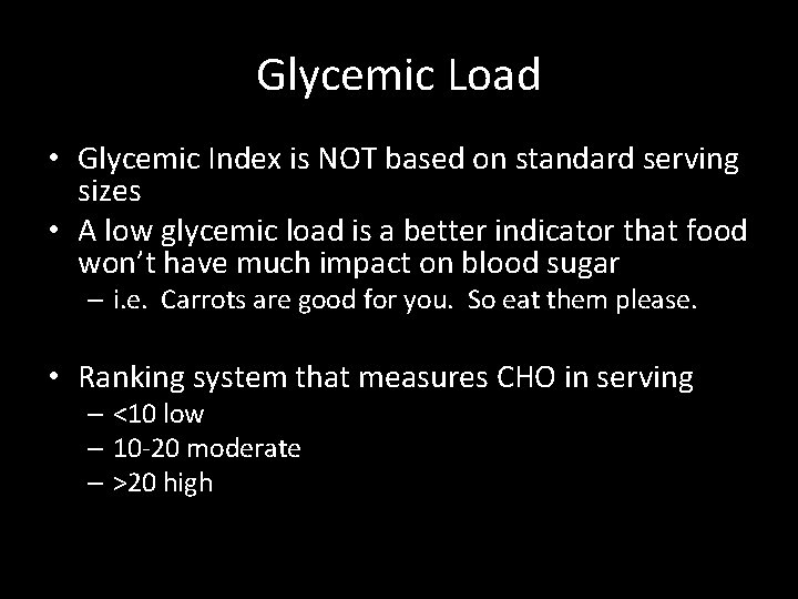 Glycemic Load • Glycemic Index is NOT based on standard serving sizes • A