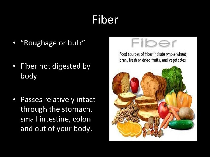 Fiber • “Roughage or bulk” • Fiber not digested by body • Passes relatively