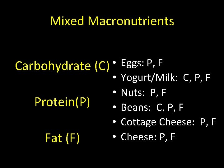 Mixed Macronutrients Carbohydrate (C) • Eggs: P, F Protein(P) Fat (F) • • •