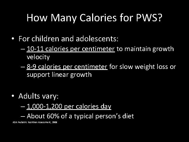 How Many Calories for PWS? • For children and adolescents: – 10 -11 calories