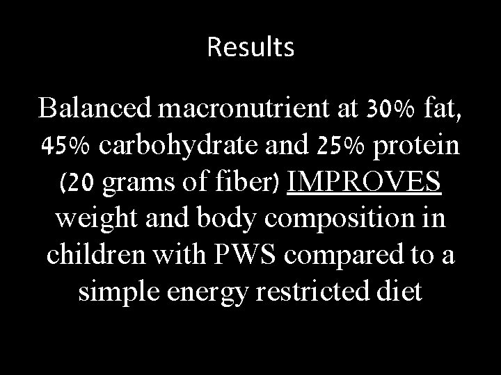Results Balanced macronutrient at 30% fat, 45% carbohydrate and 25% protein (20 grams of