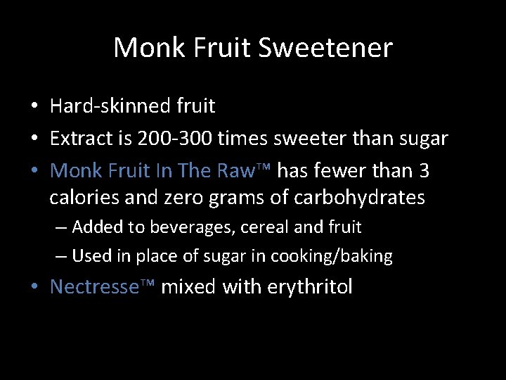 Monk Fruit Sweetener • Hard-skinned fruit • Extract is 200 -300 times sweeter than