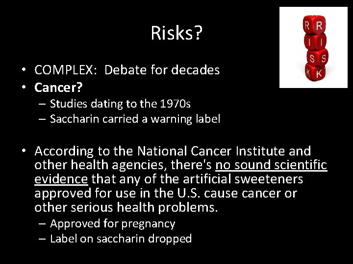 Risks? • COMPLEX: Debate for decades • Cancer? – Studies dating to the 1970