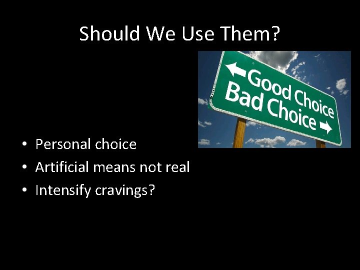 Should We Use Them? • Personal choice • Artificial means not real • Intensify