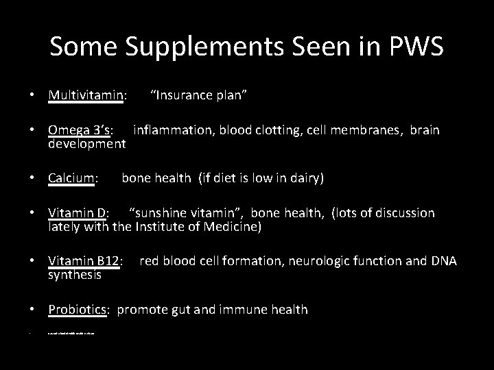 Some Supplements Seen in PWS • Multivitamin: “Insurance plan” • Omega 3’s: inflammation, blood