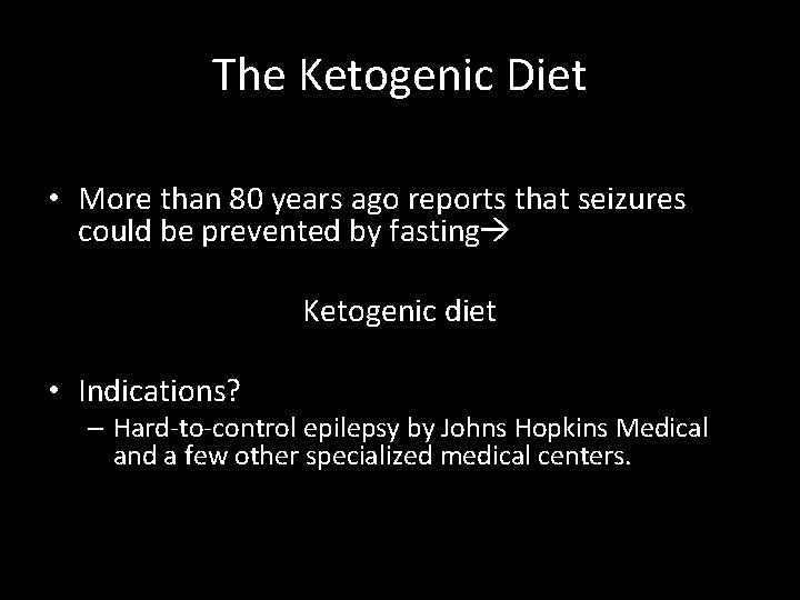 The Ketogenic Diet • More than 80 years ago reports that seizures could be