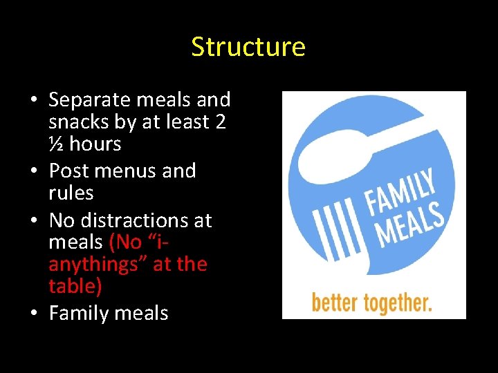 Structure • Separate meals and snacks by at least 2 ½ hours • Post