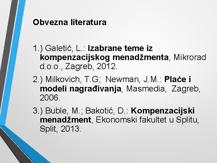 Obvezna literatura 1. ) Galetić, L. : Izabrane teme iz kompenzacijskog menadžmenta, Mikrorad d.