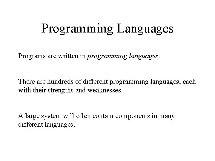 Programming Languages Programs are written in programming languages. There are hundreds of different programming