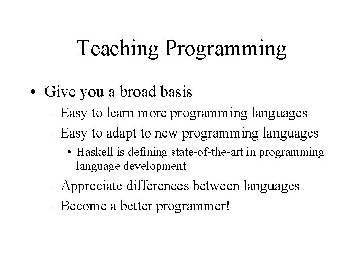 Teaching Programming • Give you a broad basis – Easy to learn more programming