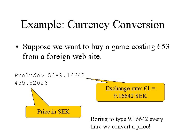 Example: Currency Conversion • Suppose we want to buy a game costing € 53