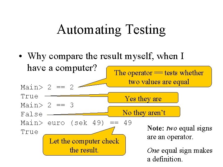 Automating Testing • Why compare the result myself, when I have a computer? The