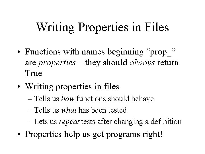 Writing Properties in Files • Functions with names beginning ”prop_” are properties – they