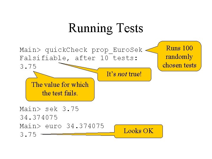 Running Tests Main> quick. Check prop_Euro. Sek Falsifiable, after 10 tests: 3. 75 It’s