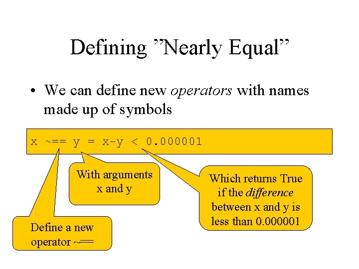 Defining ”Nearly Equal” • We can define new operators with names made up of