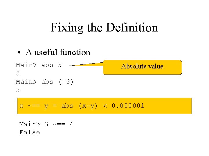 Fixing the Definition • A useful function Main> abs 3 3 Main> abs (-3)