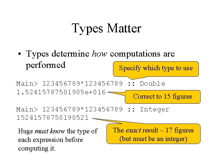 Types Matter • Types determine how computations are performed Specify which type to use