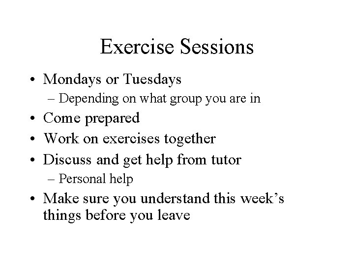 Exercise Sessions • Mondays or Tuesdays – Depending on what group you are in