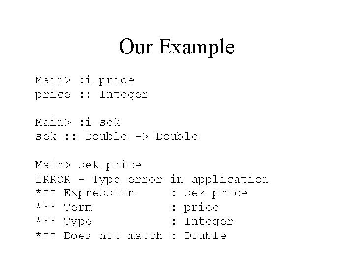 Our Example Main> : i price : : Integer Main> : i sek :