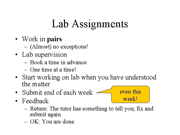 Lab Assignments • Work in pairs – (Almost) no exceptions! • Lab supervision –