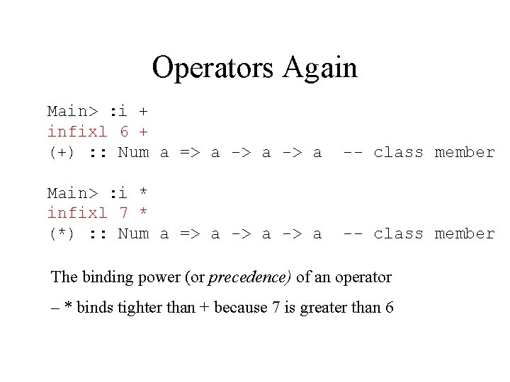 Operators Again Main> : i + infixl 6 + (+) : : Num a