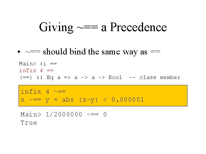 Giving ~== a Precedence • ~== should bind the same way as == Main>