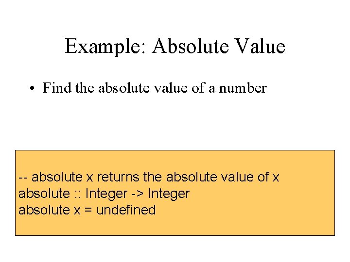 Example: Absolute Value • Find the absolute value of a number -- absolute x