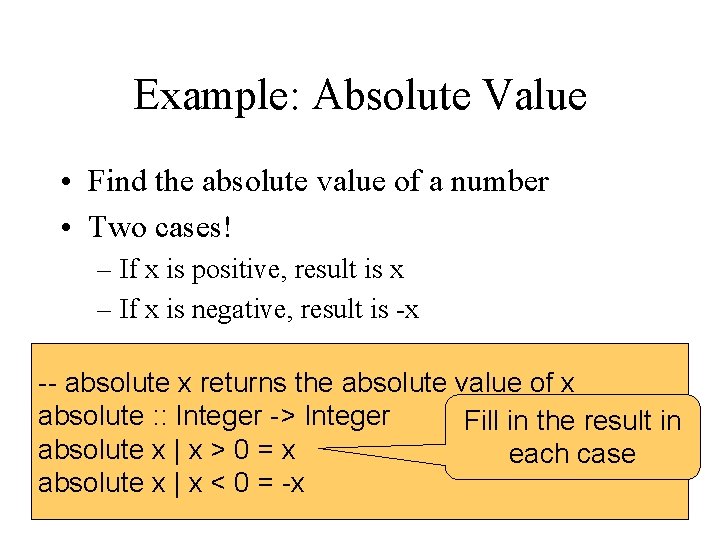 Example: Absolute Value • Find the absolute value of a number • Two cases!