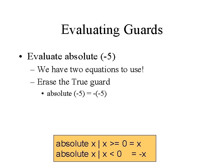 Evaluating Guards • Evaluate absolute (-5) – We have two equations to use! –