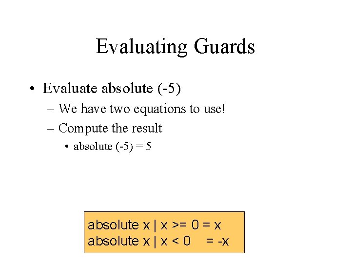 Evaluating Guards • Evaluate absolute (-5) – We have two equations to use! –