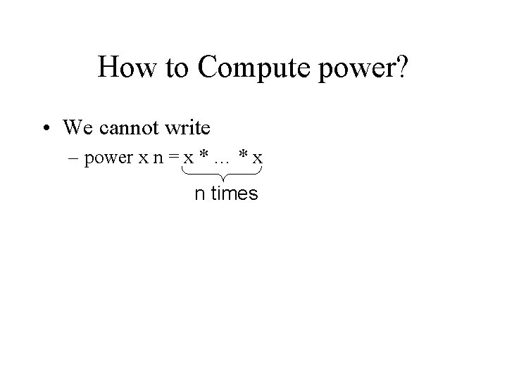 How to Compute power? • We cannot write – power x n = x