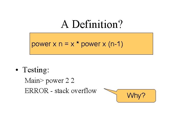 A Definition? power x n = x * power x (n-1) • Testing: Main>