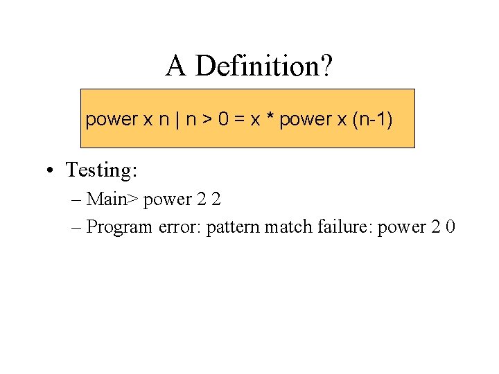 A Definition? power x n | n > 0 = x * power x