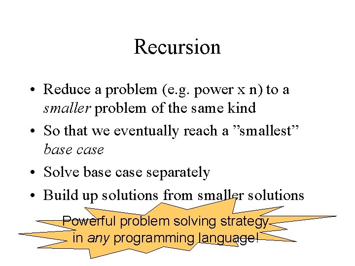 Recursion • Reduce a problem (e. g. power x n) to a smaller problem