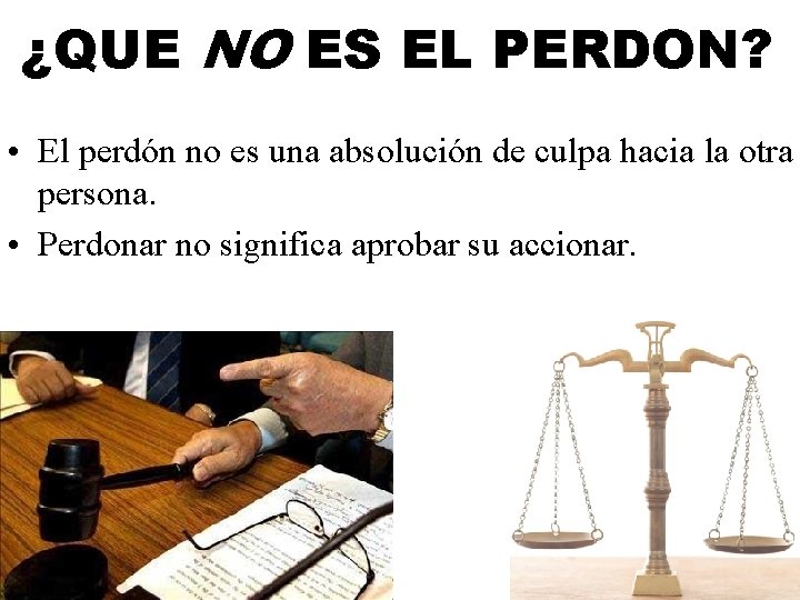 ¿QUE NO ES EL PERDON? • El perdón no es una absolución de culpa